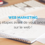 web-mkg-5-etapes-avant-de-vous-lancer-sur-le-web